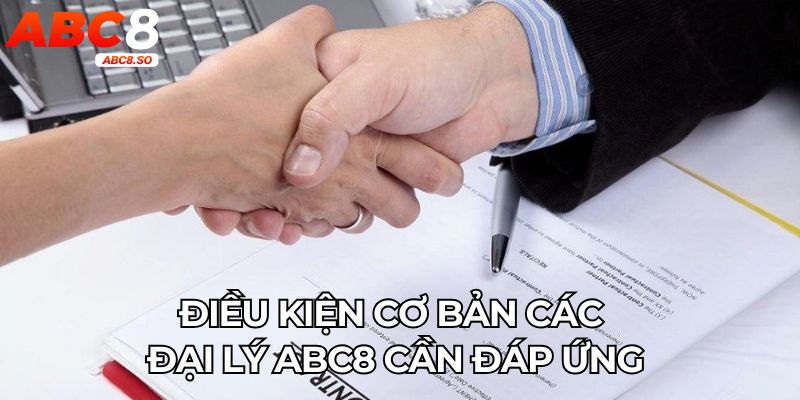 Điều kiện cơ bản các đại lý ABC8 cần đáp ứng