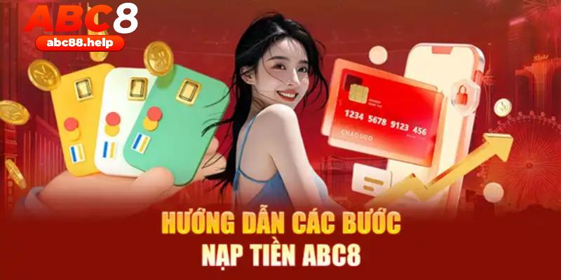 Nạp tiền ABC8 với các bước đơn giản và đảm bảo an toàn cho hội viên